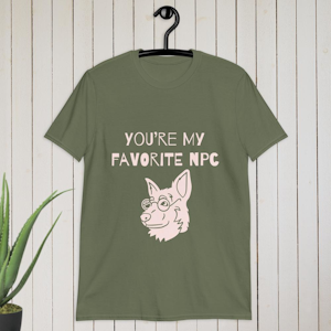 You’re my favorite NPC T-shirt