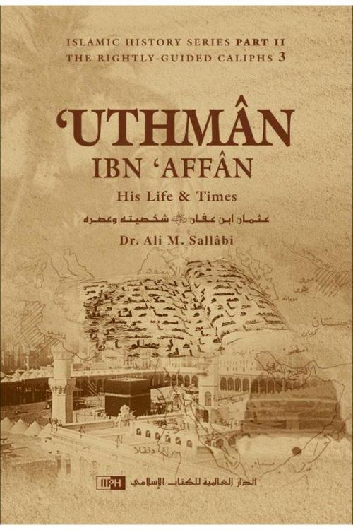 Uthman ibn ‘Affân: His Life and Times