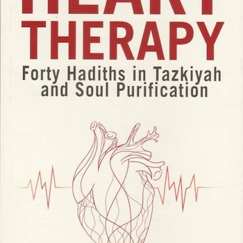 Heart Therapy: Forth Hadiths in Tazkiyah and Soul Purification