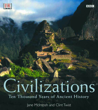 McIntosh, Jane & Twist, Clint "Civilizations: Ten Thousand Years of Ancient History"