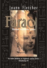 Fletcher, Joann "Farao : Mannen, Härskaren, Guden : En Intim Skildring Av Egyptens Störste Farao Amenhotep lll" INBUNDEN