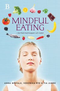 Wikfalk, Anna & Veronika Ryd & Tia Jumbe "Mindful eating - slut fred med kroppen och maten" INBUNDEN