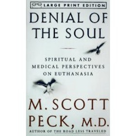 Peck, Scott M, "Denial of the Soul: Spiritual and Medical Perspectives on Euthanasia and Mortality"