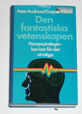 Andreas, Peter & Caspar Kilian, "Den fantastiska vetenskapen: Parapsykologin, beviset för det otroliga" INBUNDEN