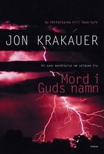 Krakauer, John, "Mord i Guds namn - en berättelse om våldsam tro" ENDAST 2 EX!