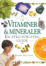 Sullivan, Karen, "Vitaminer & mineraler - en steg-för-steg guide" INBUNDEN