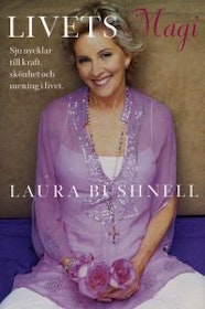 Bushnell, Laura "Livets magi - Sju nycklar till kraft, skönhet och mening i livet" INBUNDEN