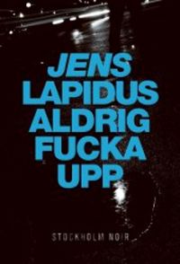 Lapidus, Jens, "Aldrig fucka upp"