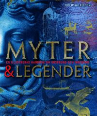 Wilkinson, Philip "Myter & Legender - en illustrerad handbok om ursprung och innebörd" INBUNDEN