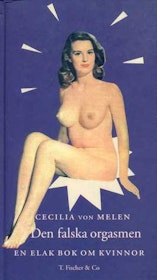 Melen, Cecilia von "Falska orgasmen : en elak bok om kvinnor" KARTONNAGE