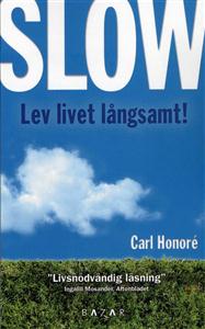 Honoré, Carl "Slow : lev livet långsamt" INBUNDEN