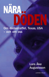 Augustsson, Lars Åke "Nära döden - om dödsstraffet, Texas, USA - och om oss" INBUNDEN