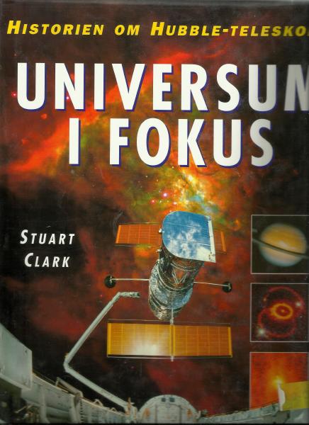 Clark, Stuart "Universum i fokus : historien om Hubble-teleskopet" INBUNDEN