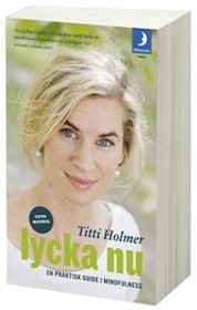 Holmer, Titti "Lycka nu - En praktisk guide i mindfullness" INBUNDEN