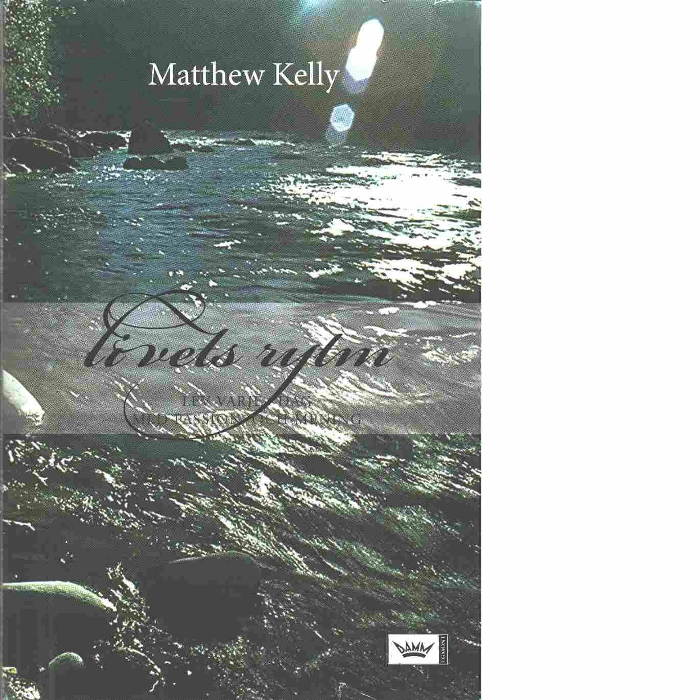 Kelly, Matthew "Livets rytm : lev varje dag med passion och mening" INBUNDEN