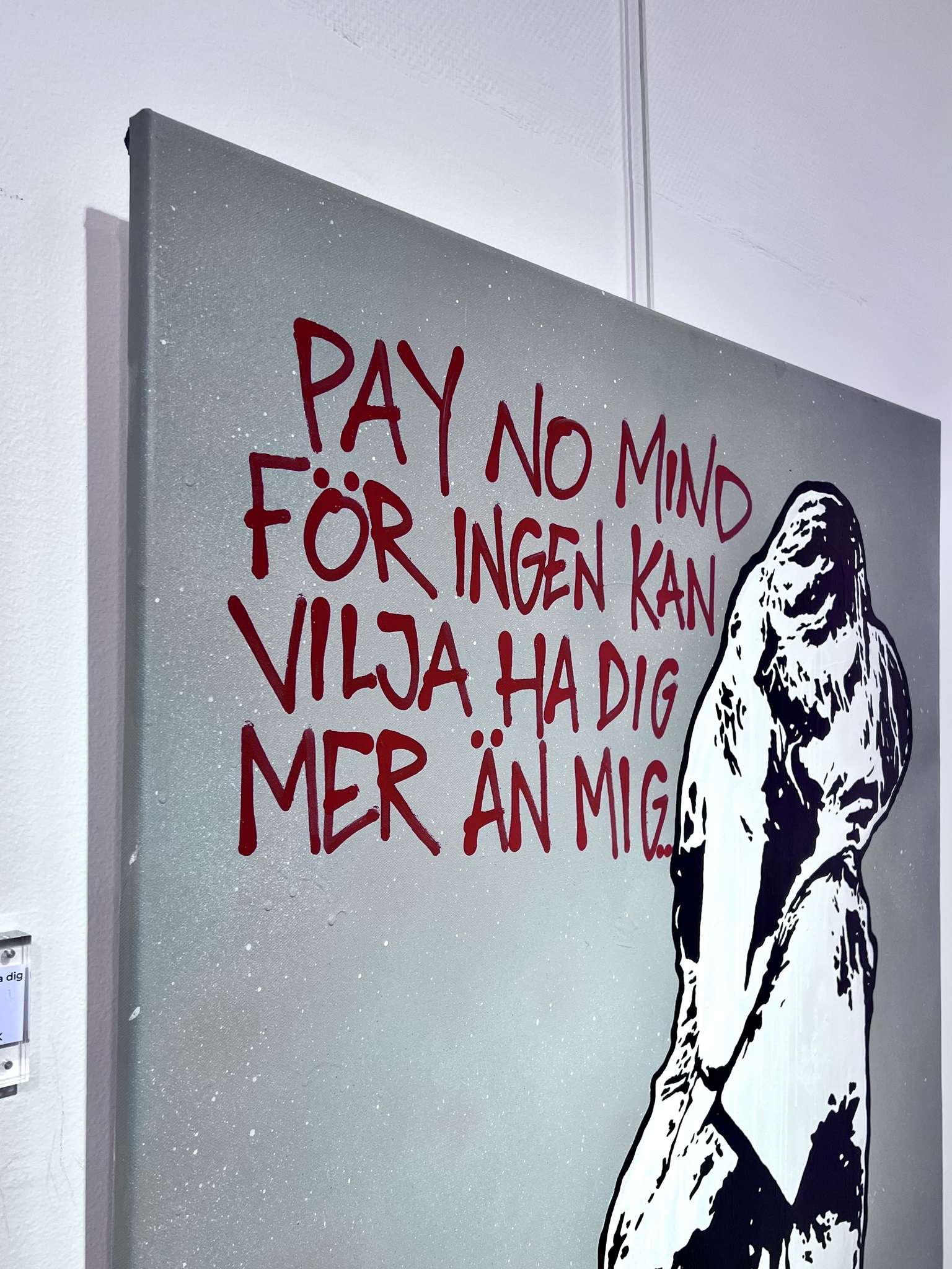 18.	"Pay no mind för ingen kan vilja ha dig mer än mig” av Hellstrom Street Art. 90x115 cm