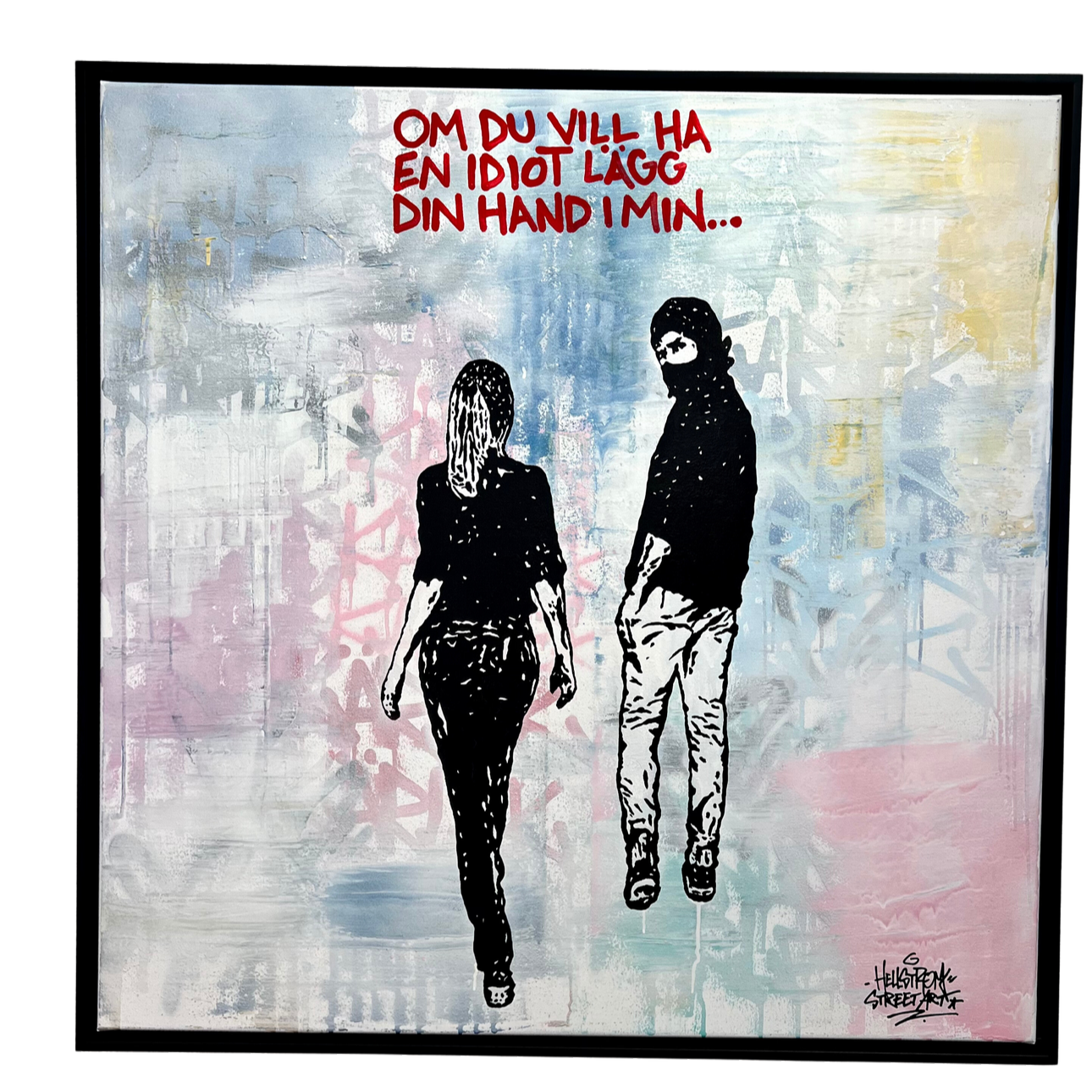 16. "Om du vill ha en idiot, lägg din hand i min”  Blandteknik på duk av Hellstrom Street Art  104 x 104 cm