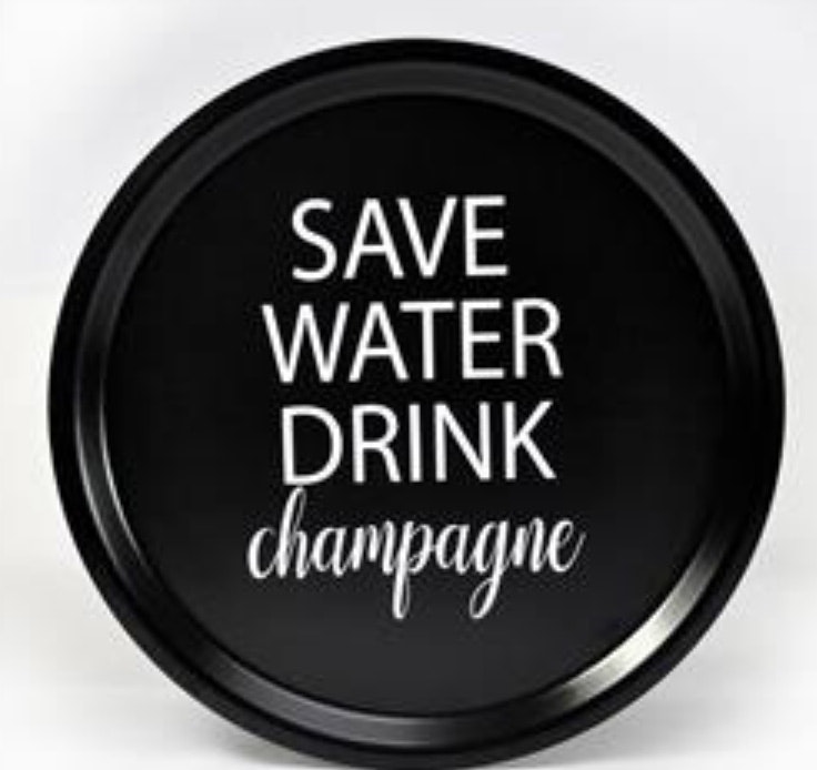 Bricka Rund Save Water Drink champagne