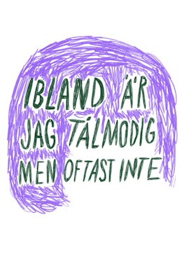 IBLAND ÄR JAG TÅLMODIG MEN OFTAST INTE