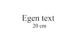 EGEN TEXT 20 cm - ENKEL