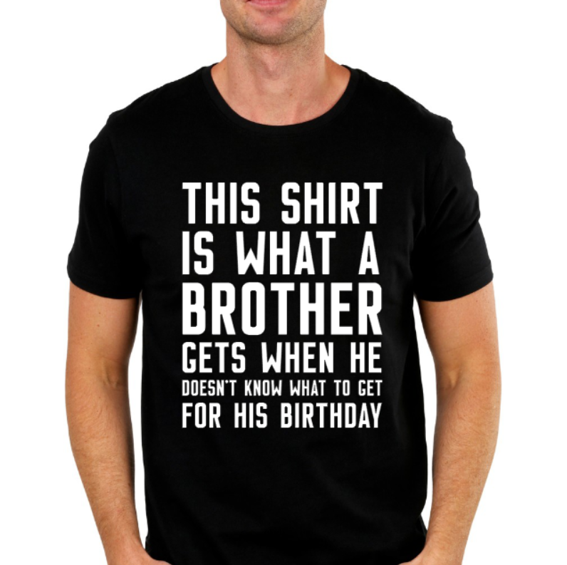 THIS SHIRT IS WHAT A BROTHER GETS