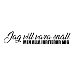 Dekal - Jag vill vara snäll men alla irriterar mig