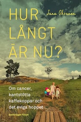 Hur långt är nu? Om cancer, kantstötta kaffekoppar och det eviga hoppet