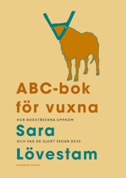 ABC-bok för vuxna. Hur bokstäverna uppkom och vad de gjort sedan dess.