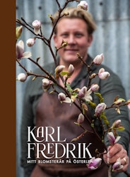 Karl Fredrik. Mitt blomsterår på Österlen