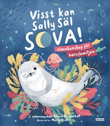 Visst kan Sally Säl sova : sömncoachens guide till bättre sömn för hela familjen