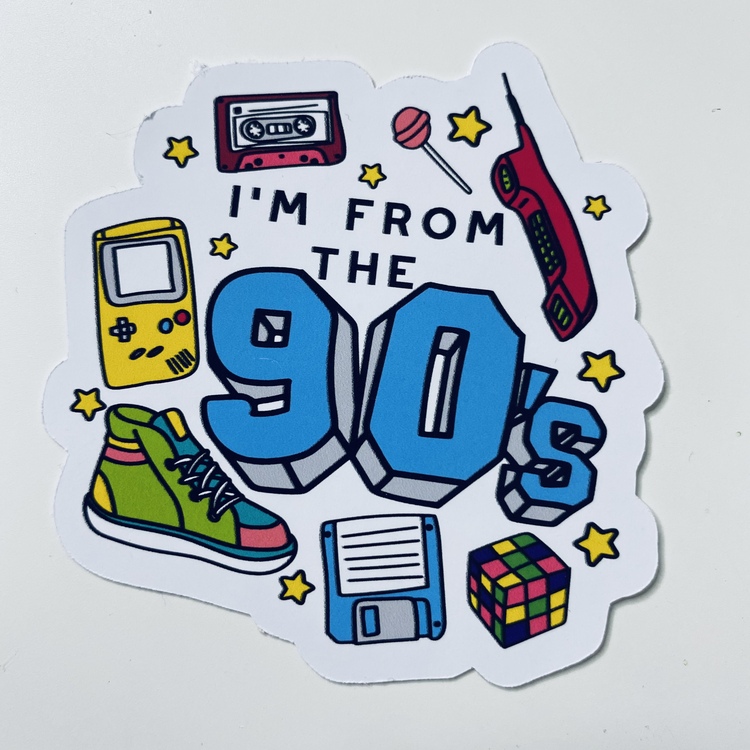 I'm from the 90's