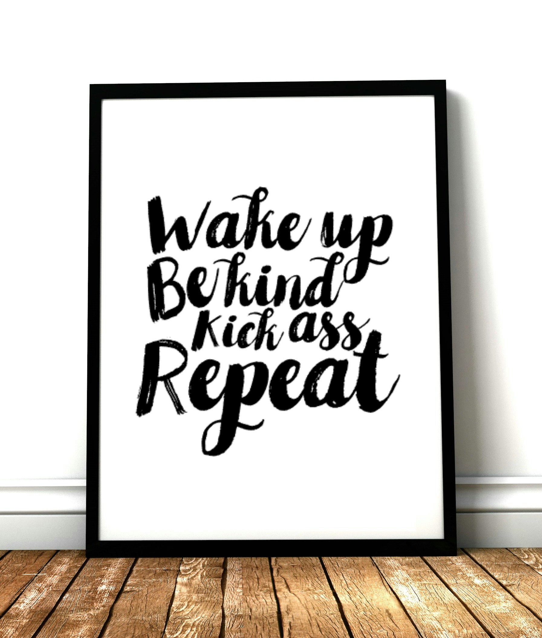 Wake up, be kind, kick ass, repeat