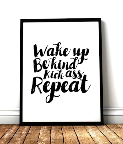 Wake up, be kind, kick ass, repeat