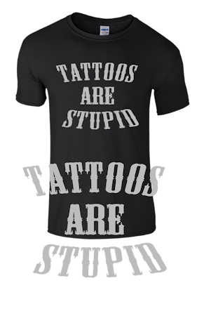 Tattoos are Stupid t-shirt