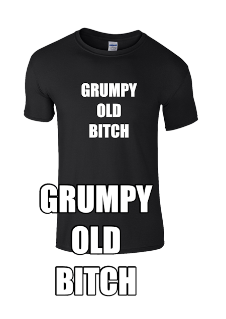 Grumpy old Bitch t-shirt