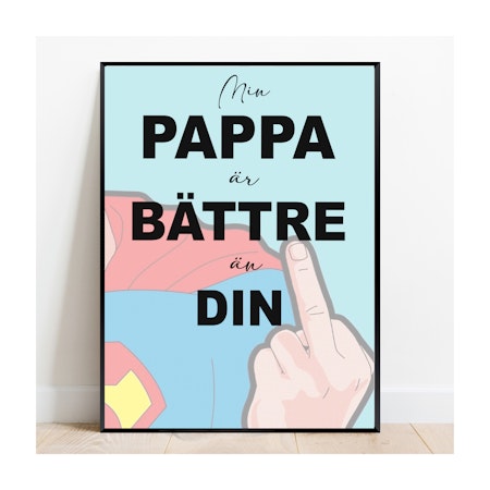 Poster - Min pappa är bättre än din, perfekt fars dag present!