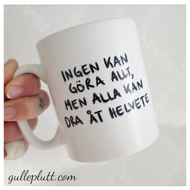 Mugg, "Ingen kan göra allt, men alla kan dra åt Helvete"