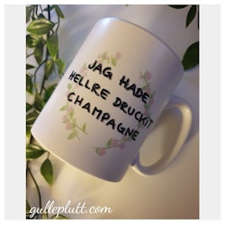 Mugg, Jag hade hellre druckit Champagne