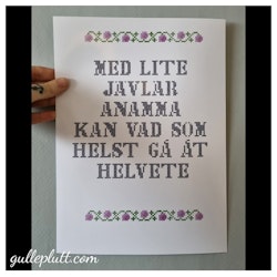 Poster, "Med lite jävlar Anamma kan vad som helst gå åt Helvete"