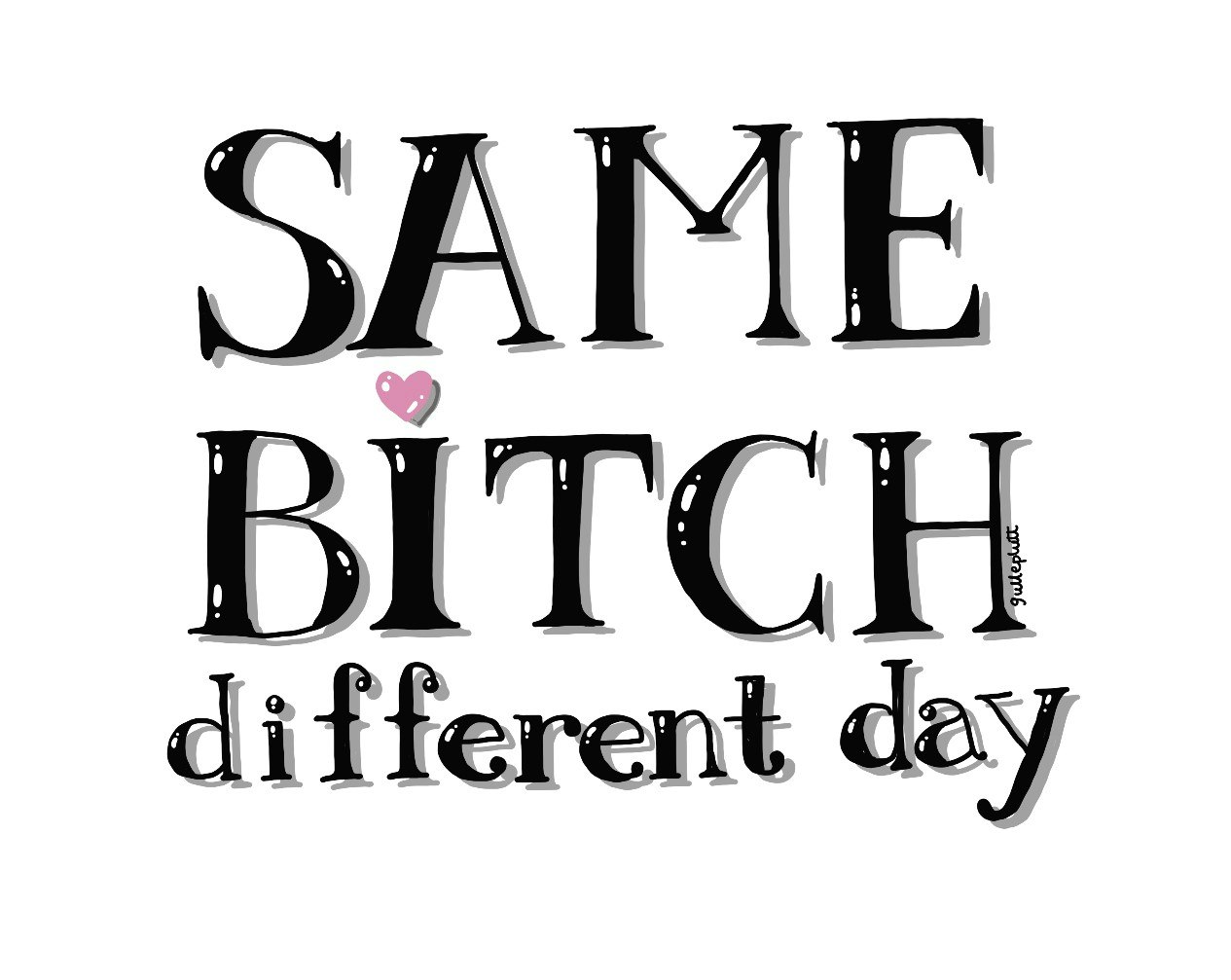 Same Bitch, Different Day