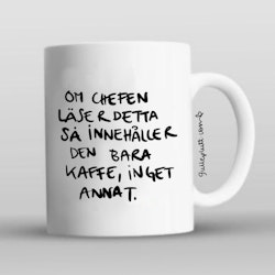 Mugg: Om chefen läser detta så innehåller den bara kaffe, inget annat