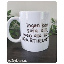 MUGG: Ingen kan göra allt, men alla kan DRA ÅT HELVETE