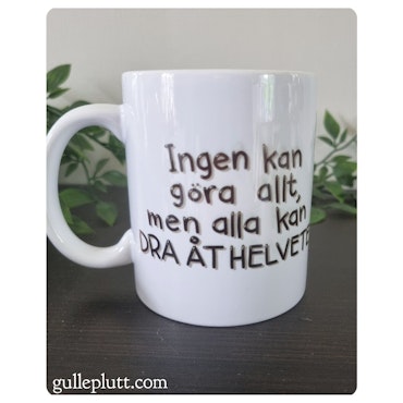 MUGG: Ingen kan göra allt, men alla kan DRA ÅT HELVETE