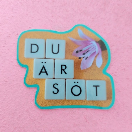 Klistermärke - DU ÄR SÖT