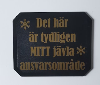 Det här är tydligen mitt jä*la ansvarsområde