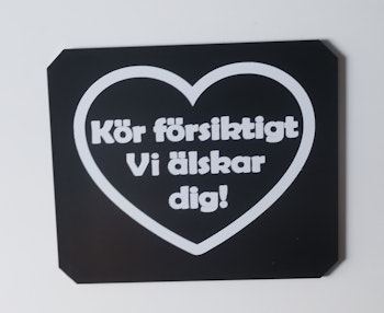Kör försiktigt vi älskar dig