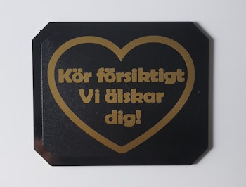 Kör försiktigt vi älskar dig