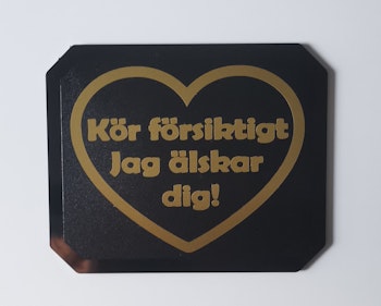 Kör försiktigt jag älskar dig