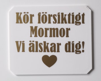 Kör försiktigt mormor vi älskar dig