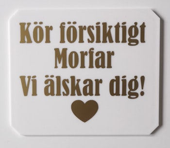 Kör försiktigt morfar vi älskar dig